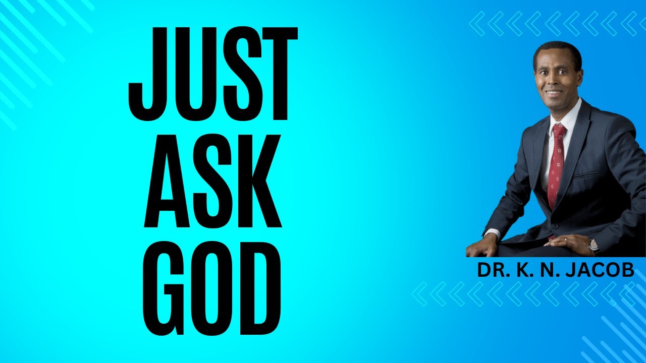 Just Ask God - God Hears Us When We Pray - Dr. K. N. Jacob