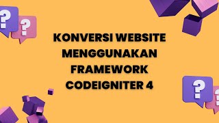 Konversi Website Menggunakan Framework Codeigniter 4