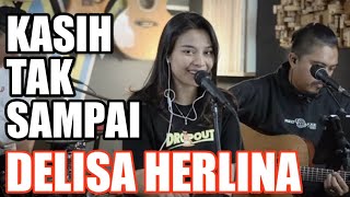 KASIH TAK SAMPAI - PADI 3PEMUDA BERBAHAYA FEAT DELISHA HERLINA COVER