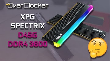 ADATA XPG SPECTRIX D45G REVIEW (Value - DDR4 3600)