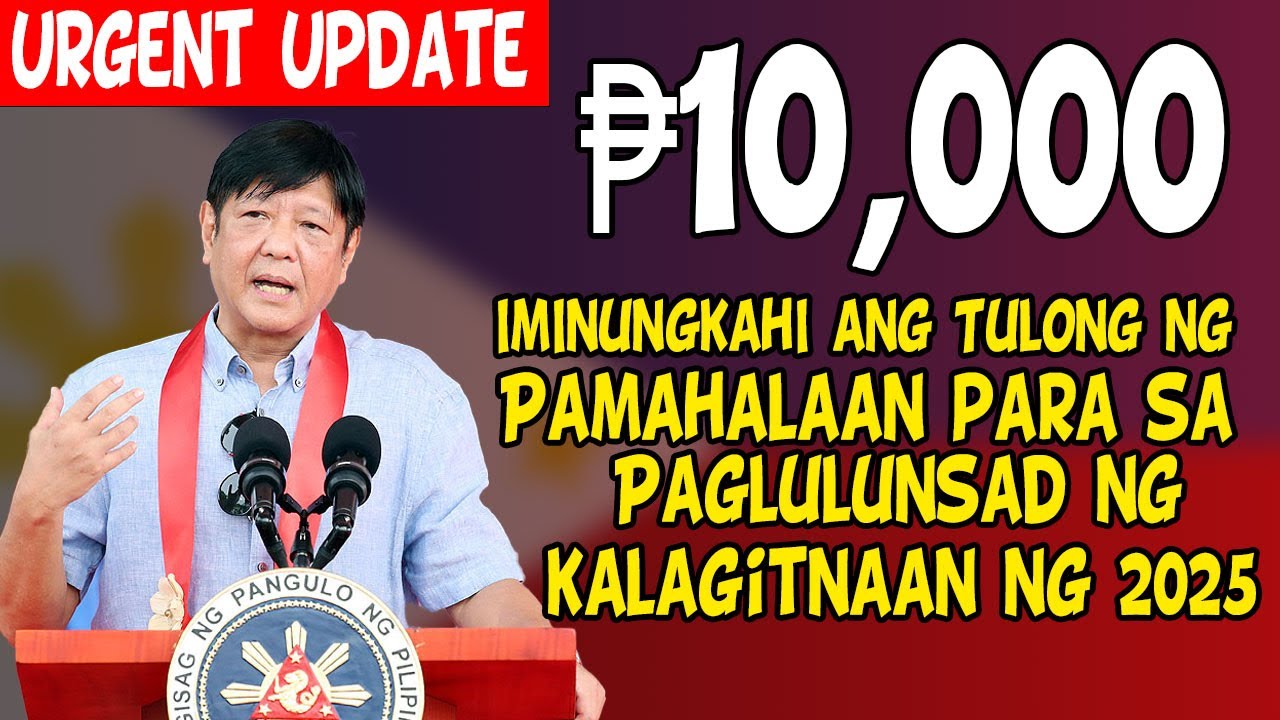 Urgent Update: ₱10,000 Government Assistance, Inilulunsad sa Mid-2025!