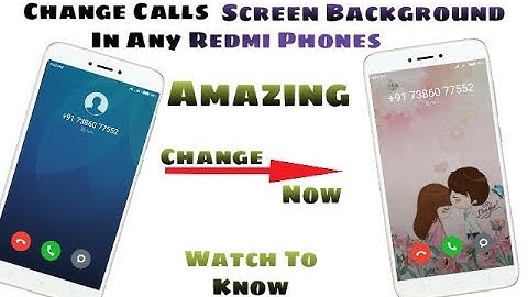 Change Incoming Call Screen Background On Any Xiaomi Mobile Phones Free