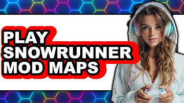 How to Play SnowRunner Mod Maps - Full Guide
