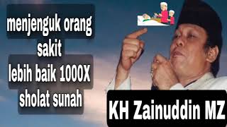 Ceramah Lucu dan Mendidik KH Zainuddin MZ | Menjenguk orang Sakit lebih baik sholat sunah 1000rakaat