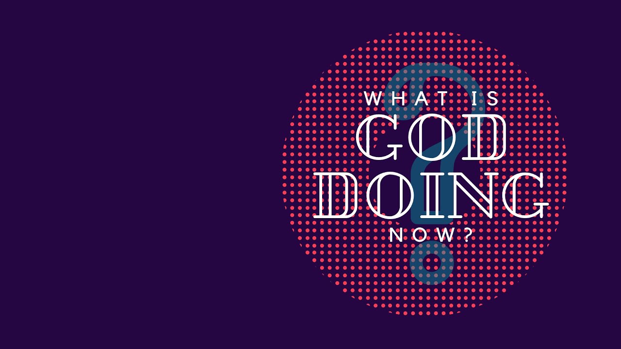 What is God doing now? - YouTube