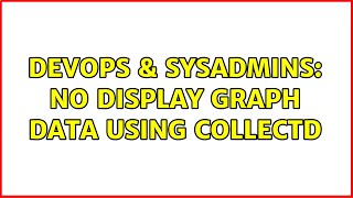 DevOps & SysAdmins: No display graph data using Collectd Wealth