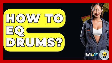 How To EQ Drums? - LearnToDIY360.com