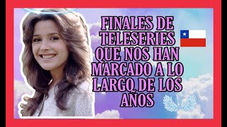 ️ LOS FINALES DE TELESERIES CHILENAS  que nos han marcado a lo largo de los años 