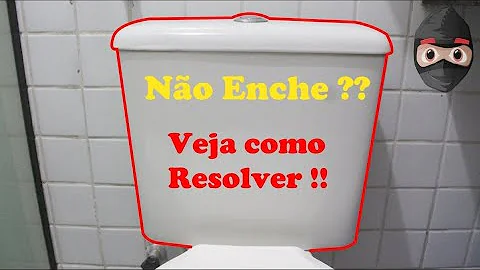 Como consertar caixa de descarga que não enche?