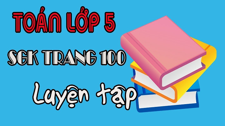 Sách giáo khoa toán lớp 5 trang 100 101 năm 2024