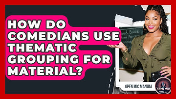 How Do Comedians Use Thematic Grouping For Material? - Open Mic Manual