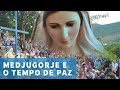 MEDJUGORJE E O TEMPO DE PAZ