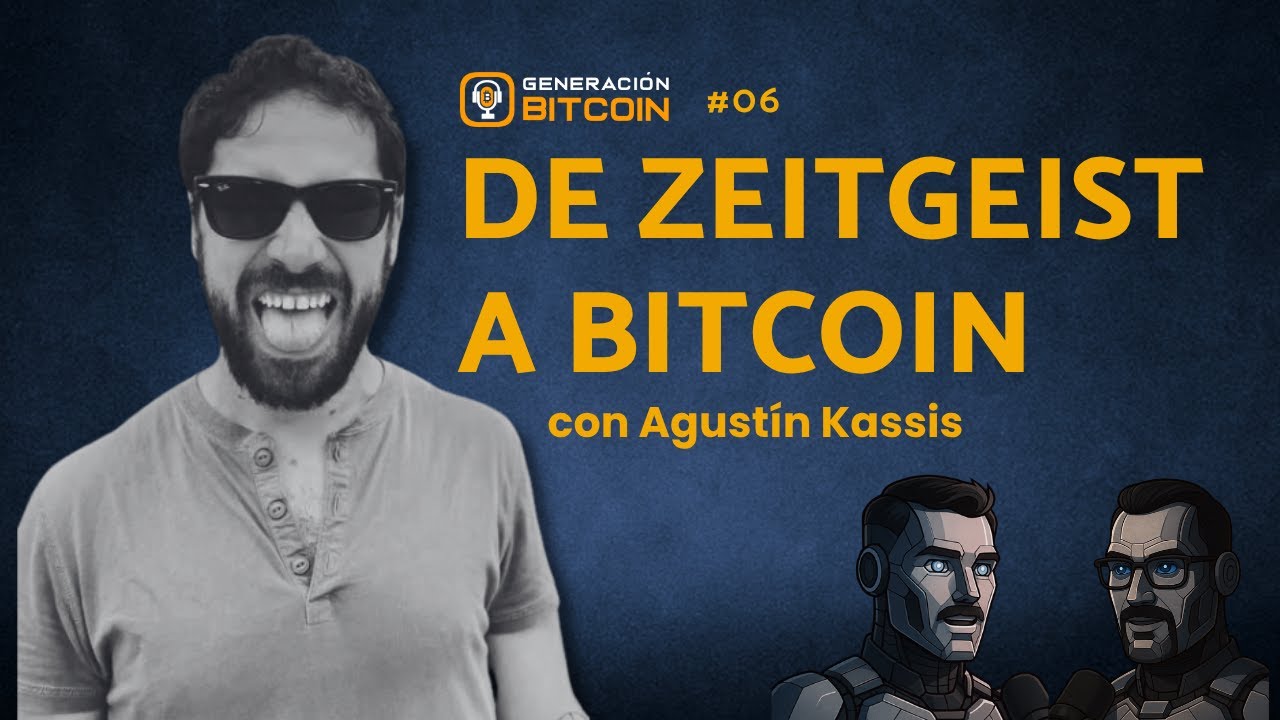 De Zeitgeist a Bitcoin con Agustin Kassis | Generación Bitcoin #006
