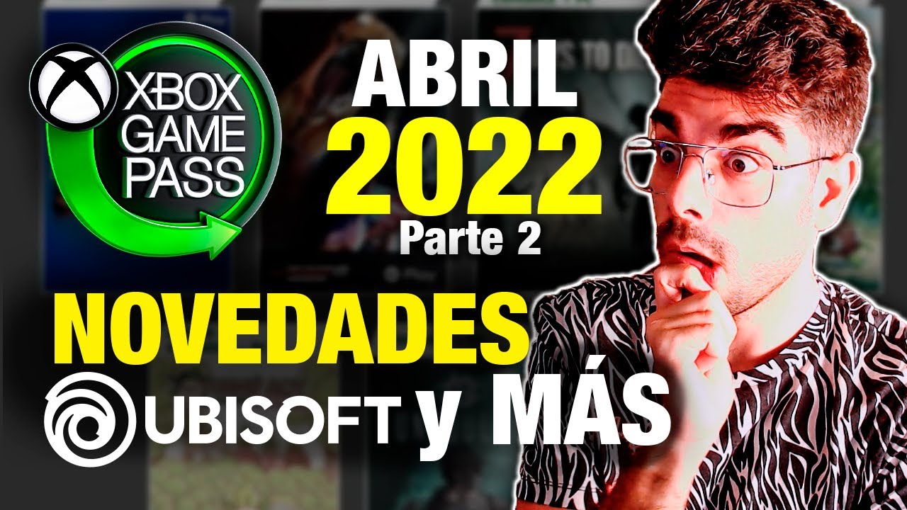 XBOX GAME PASS ABRIL 2022 (se viene UBISOFT y BOMBAZO!!) ???? JUEGOS XBOX SERIES X | S, PC y xCLOUD P.2