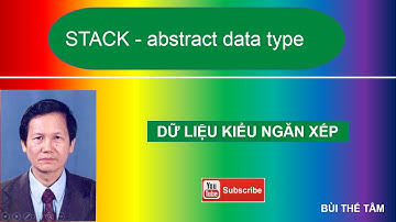 (18) Stack abstract data type - Dữ liệu kiểu ngăn xếp - Bui The Tam