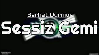 Sessiz Gemi lyrics - Serhat Durmus