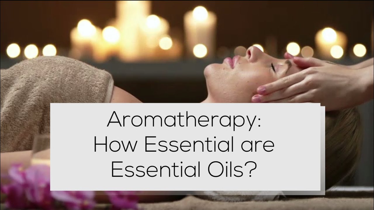 Aromatherapy How Essential are Essential Oils? YouTube