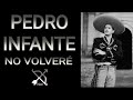 NO VOLVERÉ/Pedro Infante (Letra)