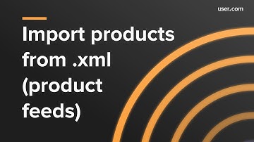 Import products from .xml (product feeds) in user.com