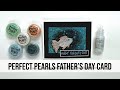 Perfect Pearls Fathers Day Card