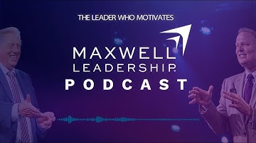 The Leader Who Motivates (Maxwell Leadership Podcast)