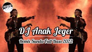 DJ ANAK JEGER | REMIX SUNDA TERBARU FULL BASS 2K22 (DJ SUNDA Remix)
