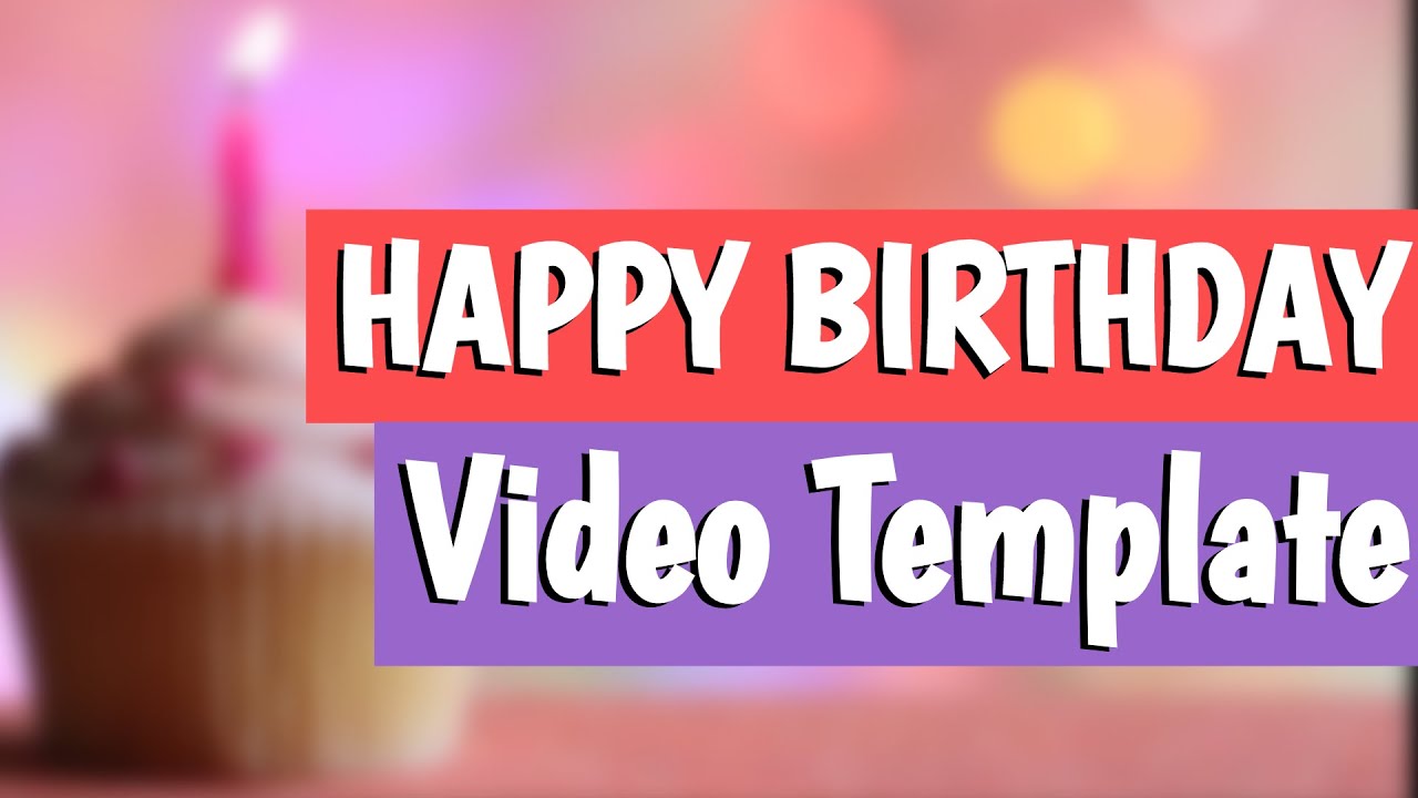 how-to-make-a-video-for-someone-s-birthday-free-templates-youtube