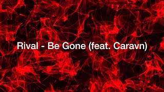 Rival - Be Gone (feat. Caravn) Lyrics