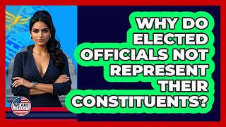Why Do Elected Officials Not Represent Their Constituents? - We Are Liberal