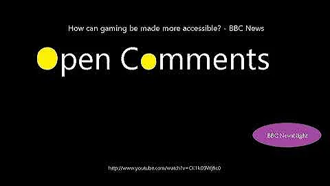 Open Comments - BBC Newsnight - How can gaming be made more accessi...