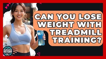 Can You Lose Weight With Treadmill Training? - Running Beyond Limits