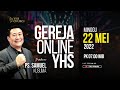 IBADAH ONLINE GEREJA YHS | Ps SAMUEL KUSUMA - 22 MEI 2022