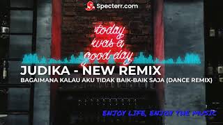 DJ JUDIKA - BAGAIMANA KALAU AKU TIDAK BAIK-BAIK SAJA (DANCE REMIX) 128 BPM