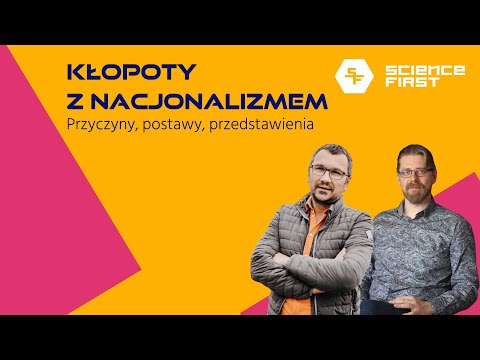 Kłopoty z nacjonalizmem. Przyczyny, postawy, przedstawienia | Science First #27