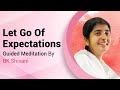 Let go of expectations  guided meditation by bk shivani