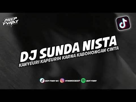 DJ KANYEURI KAPEURIH KARNA KABOHONGAN CINTA - DJ SUNDA NISTA || DJ TIKTOK TERBARU