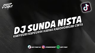 DJ KANYEURI KAPEURIH KARNA KABOHONGAN CINTA - DJ SUNDA NISTA| DJ TIKTOK TERBARU