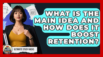 What Is The Main Idea And How Does It Boost Retention? - Ultimate Study Hacks