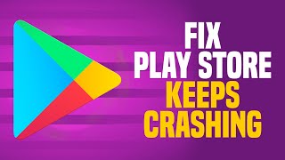 How To Fix Google Play Store Keeps Crashing (SIMPLE!)