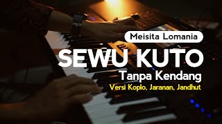 MEISITA LOMANIA SEWU KUTO TANPA KENDANGVERSI KOPLO JARANAN JANDHUT GLERR