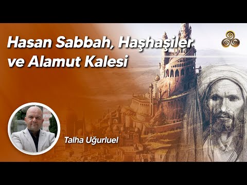 Hasan Sabbah, Haşhaşiler ve Alamut Kalesi | Talha Uğurluel