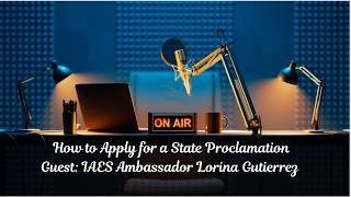 How to Apply for a State Proclamation | Guest: Lorina Gutierrez | IAES On Air