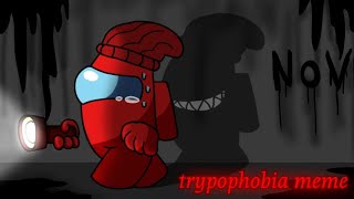 •trypophobia meme•/Among us logic\\No-visor (old)