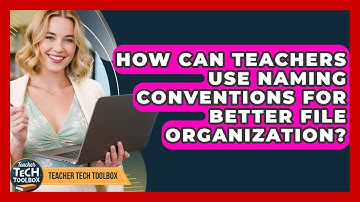How Can Teachers Use Naming Conventions For Better File Organization? - Teacher Tech Toolbox