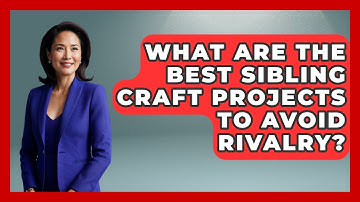 What Are The Best Sibling Craft Projects To Avoid Rivalry? - Sibling Harmony Hub