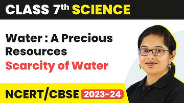 Class 7 Science Chapter 16 | Scarcity of Water - Water a Precious Resource