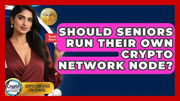 Should Seniors Run Their Own Crypto Network Node? - Crypto Simplified for Seniors
