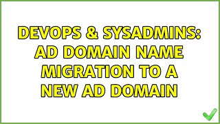 DevOps & SysAdmins: AD domain name migration to a new AD domain (2 Solutions!!) Wealth