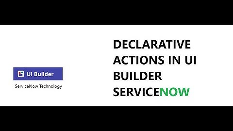 Declarative Actions In UI Builder ServiceNow Part -1