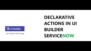 Declarative Actions In UI Builder ServiceNow Part -1